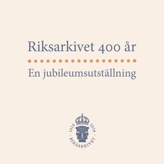Riksarkivet 400 år - En jubileumsutställning