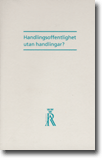 Handlingsoffentlighet utan handlingar?